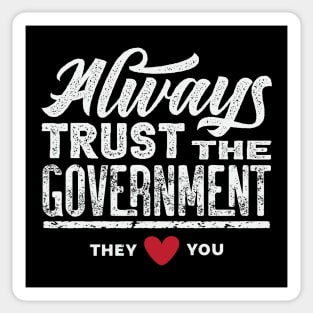 Always Trust The Government They Love You Sticker